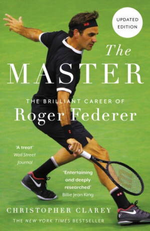 The Master : The Brilliant Career of Roger Federer - Christopher Clarey
