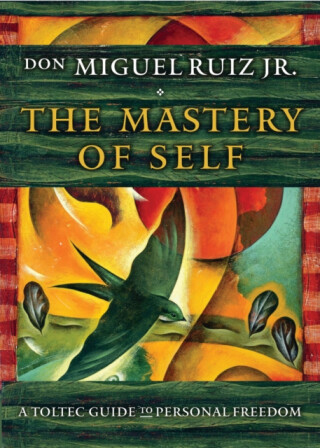 The Mastery of Self - Don Miguel Ruiz