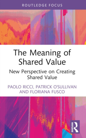 The Meaning of Shared Value - Floriana Fusco,Patrick O'Sullivan,Paolo Ricci