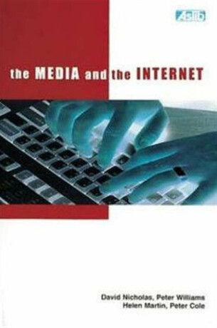 The Media and the Internet - Peter Cole,Peter Williams,David Nicholas,Helen Martin