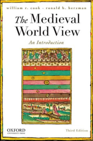 The Medieval World View - Ronald B.  Herzman,William R.  Cook