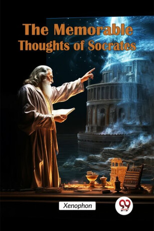 The Memorable Thoughts of Socrates - Xenophon