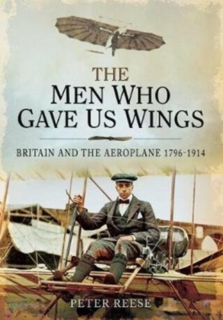 The Men Who Gave Us Wings - Peter Reese