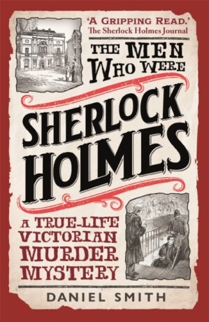 The Men Who Were Sherlock Holmes - Daniel Smith