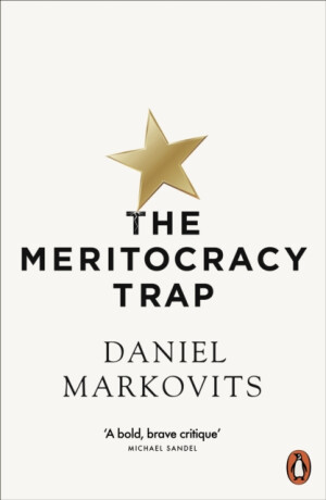 The Meritocracy Trap - Daniel Markovits