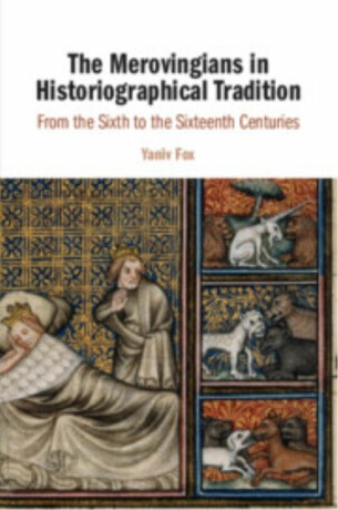 The Merovingians in Historiographical Tradition - Yaniv  Fox