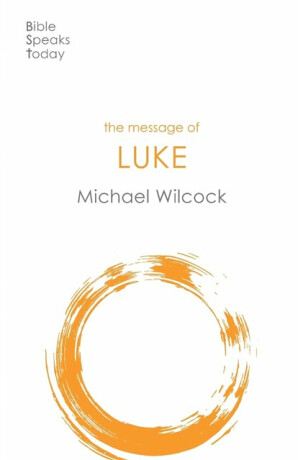 The Message of Luke - Michael Wilcock