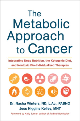 The Metabolic Approach to Cancer - Dr. Nasha, ND, FABNO, L.Ac, Dipl.OM Winters,Jess Higgins, MNT Kelley