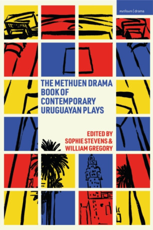 Methuen Drama Book of Contemporary Uruguayan Plays - Sandra Massera,Marianella Morena,Leonor Courtoisie,Gabriel CalderÃ³n,Josefina TrÃ­as,Jimena MÃ¡rquez