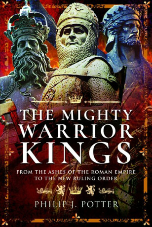 The Mighty Warrior Kings - Philip J Potter