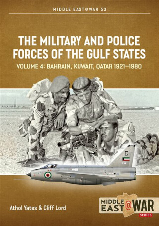 The Military and Police Forces of the Gulf States Volume 4 - Athol Yates,Cliff Lord