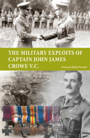 The Military Exploits of Captain John James Crowe V.C. - Doreen Pannett,Robin Pannett