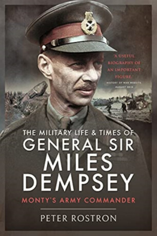 The Military Life and Times of General Sir Miles Dempsey - Peter Rostron