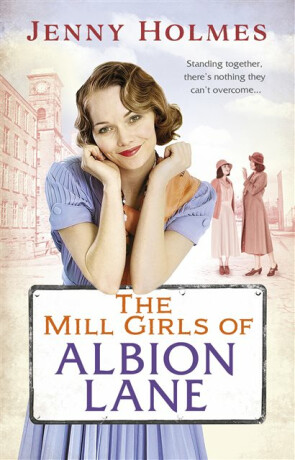The Mill Girls of Albion Lane - Jenny Holmes