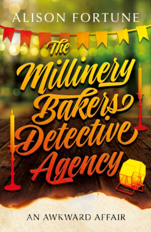 The Millinery Bakers Detective Agency - Alison Fortune