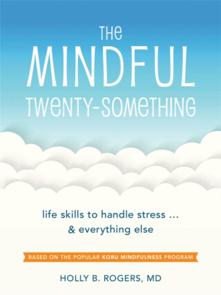 The Mindful Twenty-Something - Dr. Holly B. Rogers