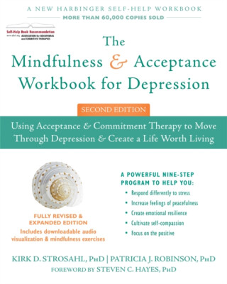 The Mindfulness and Acceptance Workbook for Depression, 2nd Edition - Kirk D. Strosahl,Patricia J. Robinson