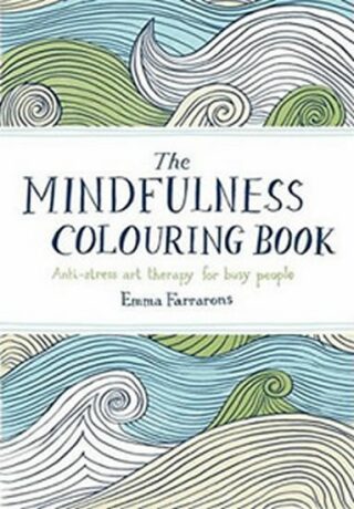 The Mindfulness Colouring Book - Emma Farrarons