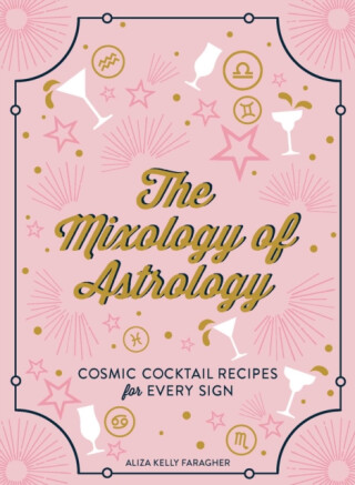 The Mixology of Astrology - Aliza Kelly