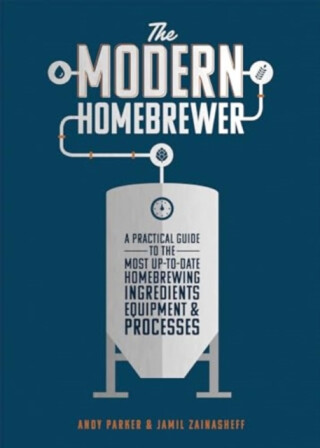 The Modern Homebrewer - Andy Parker,Jamil Zainasheff