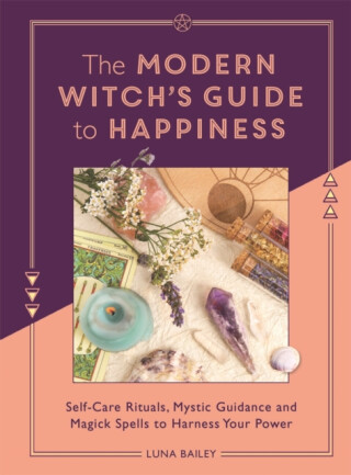 The Modern Witch's Guide to Happiness - Luna Bailey