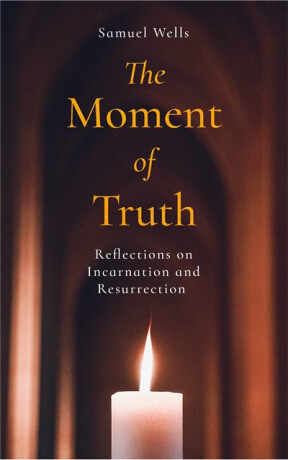 The Moment of Truth - Samuel Wells