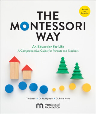 The Montessori Way, Revised and Expanded - Tim Seldin,Dr. Paul Epstein,Dr. Robin Howe