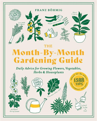 The Month-by-Month Gardening Guide - Franz Böhmig