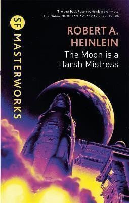 Moon is a Harsh Mistress - Robert A. Heinlein