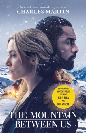 The Mountain Between Us : Soon to be a major motion picture starring Idris Elba and Kate Winslet - Charles Martin