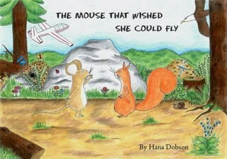 The Mouse That Wished She Could Fly - Hana Dobson