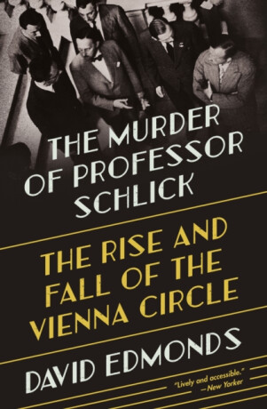 The Murder of Professor Schlick - Edmonds David