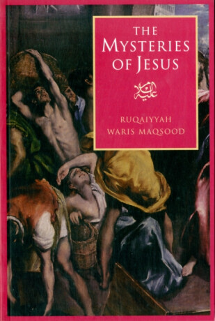 The Mysteries of Jesus - Ruqaiyyah Waris Maqsood