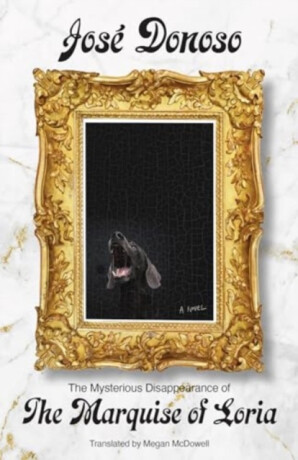 The Mysterious Disappearance of the Marquise of Loria - José Donoso