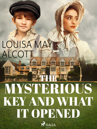 The Mysterious Key and What it Opened - Louisa May Alcottová