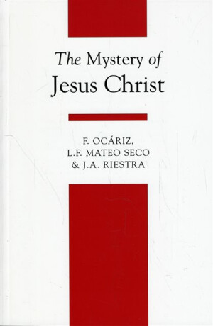 The Mystery of Jesus Christ - Fernando Ocariz,L.F. Mateo Seco,J. A. Riestra