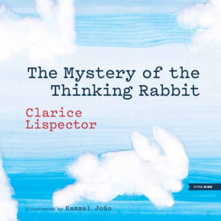 The Mystery of the Thinking Rabbit - Lispector Clarice,Kammal Joao