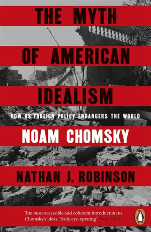 The Myth of American Idealism - Noam Chomsky,Nathan J. Robinson