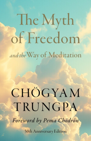 The Myth of Freedom and the Way of Meditation - Chögyam Trungpa,Čhödrön Pema