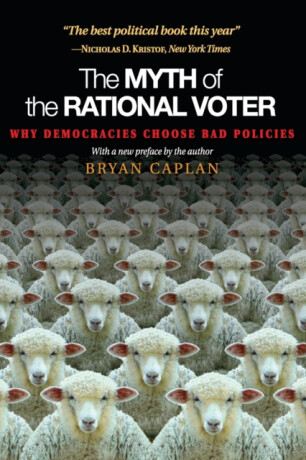The Myth of the Rational Voter - Bryan Caplan