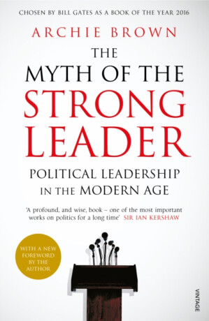 The Myth of the Strong Leader - Archie Brown