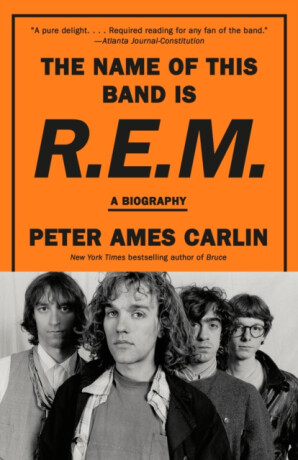 The Name of This Band Is R.E.M. - Peter Ames Carlin