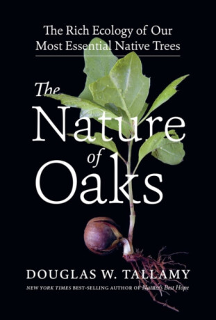 The Nature of Oaks - Douglas W. Tallamy