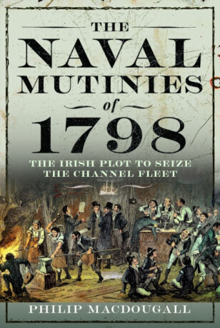 The Naval Mutinies of 1798 - Philip MacDougall