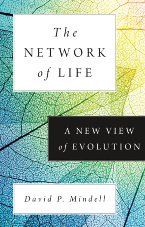 The Network of Life â€“ A New View of Evolution - David P. Mindell