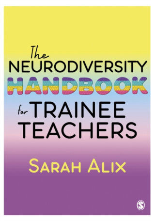The Neurodiversity Handbook for Trainee Teachers - Sarah Alix