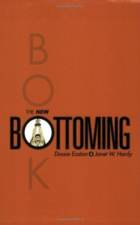 The New Bottoming Book - Dossie Easton,Janet W. Hardy