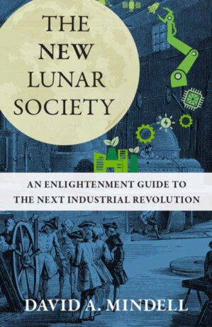 The New Lunar Society - David A. Mindell