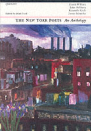 The New York Poets: an anthology - Frank O'Hara,John Ashbery,Kenneth Koch,James Schuyler