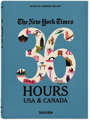 The New York Times: 36 Hours USA & Canada , 2nd Edition - Barbara Ireland